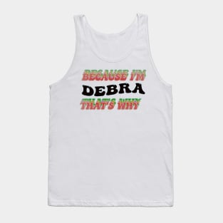 BECAUSE I AM DEBRA - THAT'S WHY Tank Top